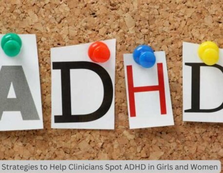 5 Strategies to Help Clinicians Spot ADHD in Girls and Women