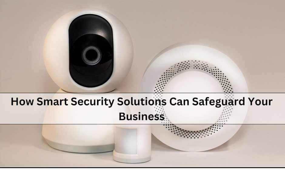 How Smart Security Solutions Can Safeguard Your Business | 100% Norway